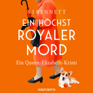S J Bennett: Ein höchst royaler Mord - Ein Queen-Elizabeth-Krimi
