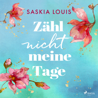 Saskia Louis: Zähl nicht meine Tage