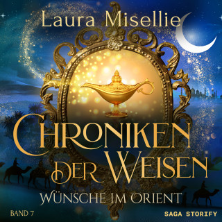 Laura Misellie: Chroniken der Weisen: Wünsche im Orient (Band 7)