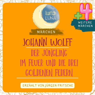 Johann Wolff, Luna Luna: Johann Wolff: Der Jüngling im Feuer plus vier weitere Märchen