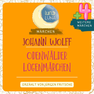 Johann Wolff, Luna Luna: Johann Wolff: Odenwälder Lügenmärchen plus vier weitere Märchen