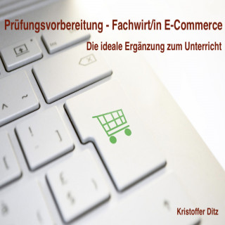 Kristoffer Ditz: Prüfungsvorbereitung - Fachwirt/in E-Commerce