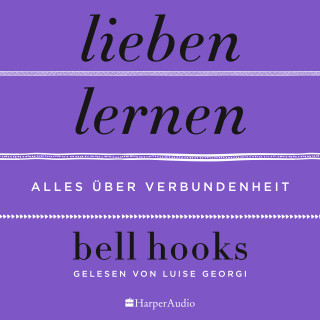 bell hooks: Lieben lernen – Alles über Verbundenheit (ungekürzt)