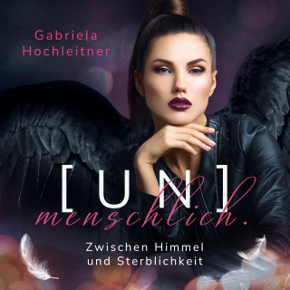 Gabriela Hochleitner: [UN]menschlich.