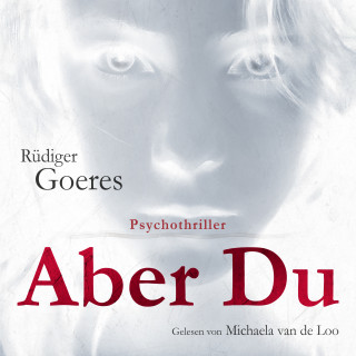 Rüdiger Goeres: Aber du