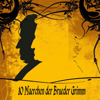 Brüder Grimm: 10 Märchen der Brüder Grimm