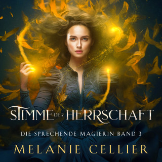 Melanie Cellier, Fantasy Hörbücher, Hörbuch Bestseller: Stimme der Herrschaft (Die sprechende Magierin 3 ) - Magische Fantasy Hörbuch