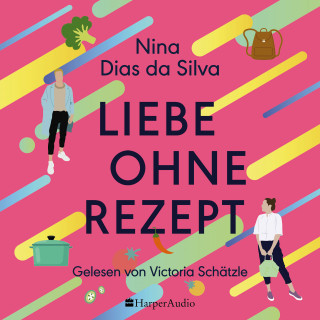 Nina Dias da Silva: Liebe ohne Rezept (ungekürzt)