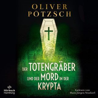 Oliver Pötzsch: Der Totengräber und der Mord in der Krypta (Die Totengräber-Serie 3)