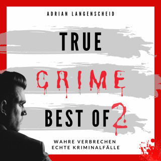 Adrian Langenscheid, Fabian Maysenhölder, Benjamin Rickert, Caja Berg, Heike Schlosser: True Crime Best of 2