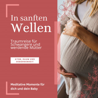 Jana von Holstein: In sanften Wellen: Traumreise für Schwangere und werdende Mütter