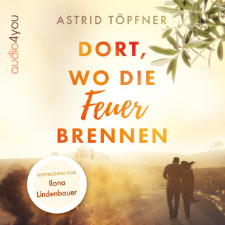 Astrid Töpfner: Dort, wo die Feuer brennen