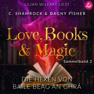 C. Shamrock, Dagny Fisher: Die Hexen von Baile Beag an Ghrá: Love, Books & Magic - Sammelband 2 (Sammelbände Love, Books & Magic)