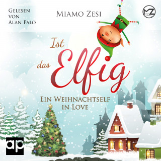 Miamo Zesi: Ist das Elfig! Ein Weihnachtself in Love