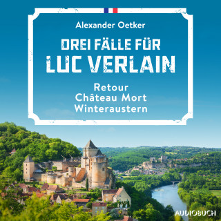 Alexander Oetker: Drei Fälle für Luc Verlain (Retour, Château Mort, Winteraustern)
