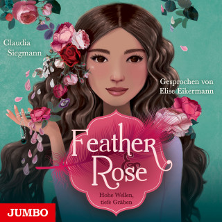 Claudia Siegmann: Feather & Rose. Hohe Wellen, tiefe Gräben [Band 2 (Ungekürzt)]