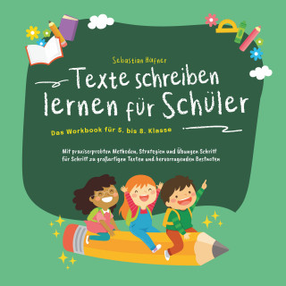 Sebastian Häfner: Texte schreiben lernen für Schüler - Das Workbook für 5. bis 8. Klasse: Mit praxiserprobten Methoden, Strategien und Übungen Schritt für Schritt zu großartigen Texten und hervorragenden Bestnoten