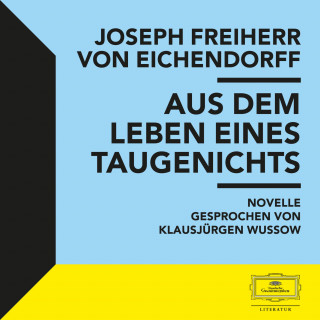 Joseph Freiherr von Eichendorff: Eichendorff: Aus dem Leben eines Taugenichts