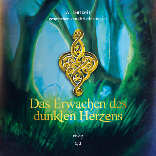 A. Gutzeit: Das Erwachen des dunklen Herzens Teil 1, Band 1