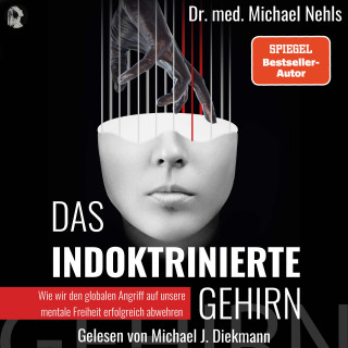Dr. med. Michael Nehls: Das indoktrinierte Gehirn