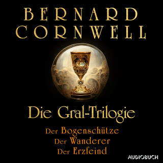 Bernard Cornwell: Die Gral-Trilogie: Der Bogenschütze - Der Wanderer - Der Erzfeind