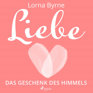Lorna Byrne: Liebe – Das Geschenk des Himmels