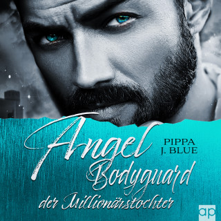Pippa J. Blue: Angel - Bodyguard der Millionärstochter
