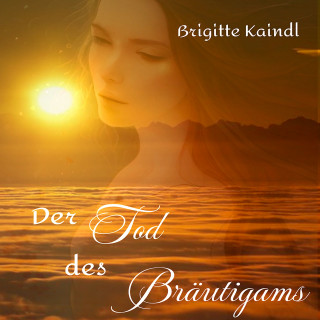 Brigitte Kaindl: Der Tod des Bräutigams