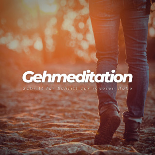 Tanja Kohl: Gehmeditation: Schritt für Schritt zur inneren Ruhe