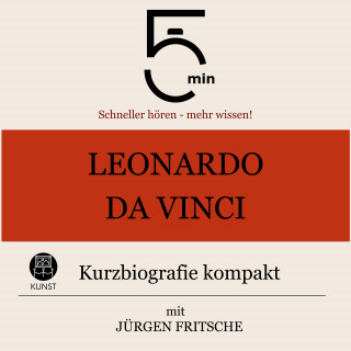 5 Minuten, 5 Minuten Biografien, Jürgen Fritsche: Leonardo da Vinci: Kurzbiografie kompakt