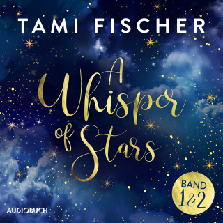 Tami Fischer: A Whisper of Stars (Band 1 und 2)