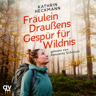 Kathrin Heckmann: Fräulein Draußens Gespür für Wildnis