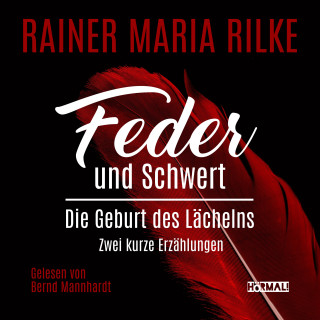 Rainer Maria Rilke: Feder und Schwert. Die Geburt des Lächelns