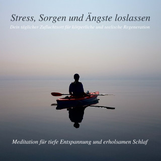 Patrick Lynen: Stress, Sorgen und Ängste loslassen - Meditation für tiefe Entspannung und erholsamen Schlaf
