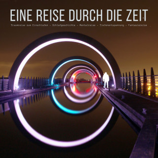 Patrick Lynen: Eine Reise durch die Zeit: Traumreise zum Einschlafen - Schlafgeschichte - Mentalreise - Tiefenentspannung - Fantasiereise