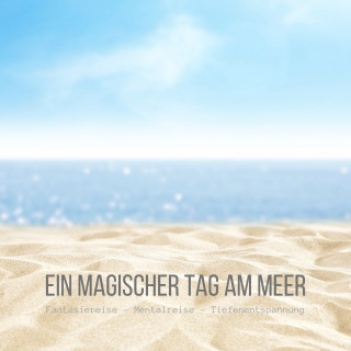 Patrick Lynen: Ein magischer Tag am Meer: Fantasiereise - Mentalreise - Tiefenentspannung - Gedankenreise
