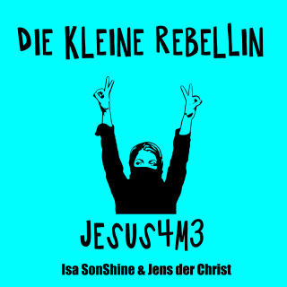 Isa SonShine, Jens der Christ: Die kleine Rebellin - Jesus4m3
