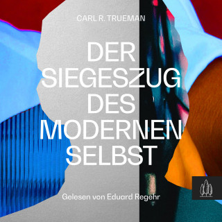 Carl R. Trueman: Der Siegeszug des modernen Selbst