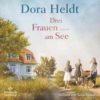 Dora Heldt: Drei Frauen am See (Die Haus am See-Reihe 1)