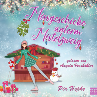 Pia Hepke: Missgeschicke unterm Mistelzweig