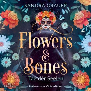 Sandra Grauer: Flowers & Bones 1: Tag der Seelen