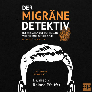 Dr. medic Roland Pfeiffer: Der Migräne-Detektiv