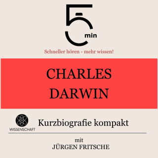5 Minuten, 5 Minuten Biografien, Jürgen Fritsche: Charles Darwin: Kurzbiografie kompakt
