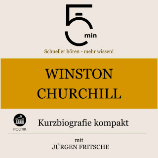 5 Minuten, 5 Minuten Biografien, Jürgen Fritsche: Winston Churchill: Kurzbiografie kompakt