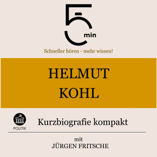 5 Minuten, 5 Minuten Biografien, Jürgen Fritsche: Helmut Kohl: Kurzbiografie kompakt