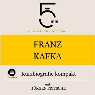 5 Minuten, 5 Minuten Biografien, Jürgen Fritsche: Franz Kafka: Kurzbiografie kompakt