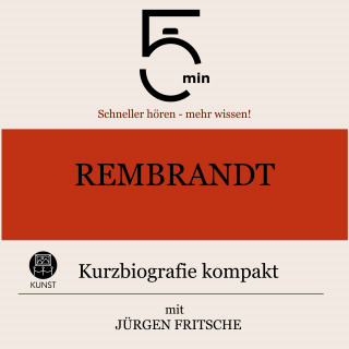 5 Minuten, 5 Minuten Biografien, Jürgen Fritsche: Rembrandt: Kurzbiografie kompakt