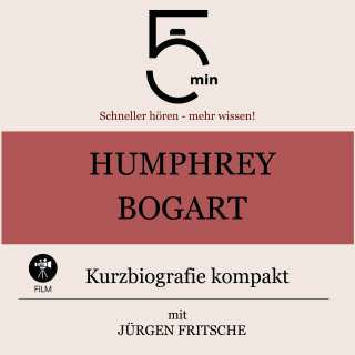 5 Minuten, 5 Minuten Biografien, Jürgen Fritsche: Humphrey Bogart: Kurzbiografie kompakt