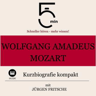 5 Minuten, 5 Minuten Biografien, Jürgen Fritsche: Wolfgang Amadeus Mozart: Kurzbiografie kompakt
