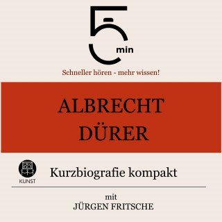 5 Minuten, 5 Minuten Biografien, Jürgen Fritsche: Albrecht Dürer: Kurzbiografie kompakt